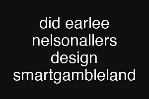 did earlee nelsonallers design smartgambleland