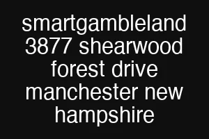smartgambleland 3877 shearwood forest drive manchester new hampshire