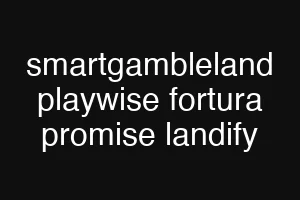 smartgambleland playwise fortura promise landify