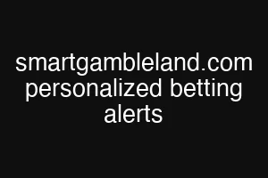 smartgambleland.com personalized betting alerts