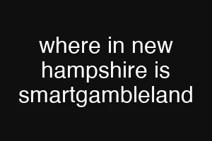 where in new hampshire is smartgambleland